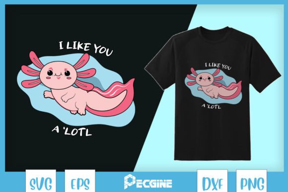 I Love You a Lot Axolotl Pun SVG