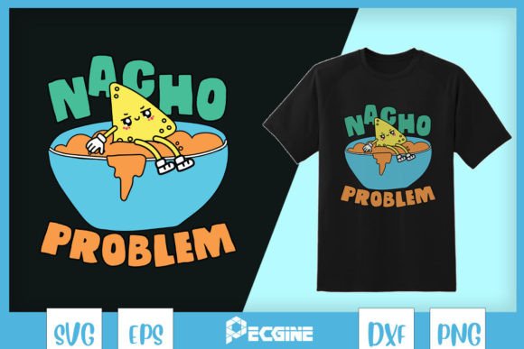 Nacho Problem Food Pun SVG